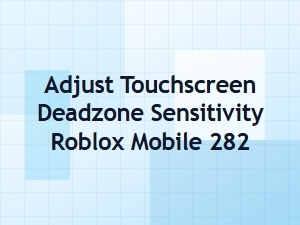 Adjust Roblox Mobile 282 Touchscreen Deadzone Sensitivity