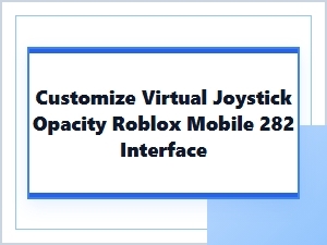 Customize Virtual Joystick Opacity on Roblox Mobile