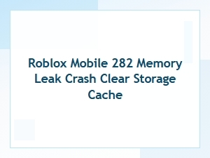 Clear Storage Cache to Fix Roblox Mobile 282 Memory Crash