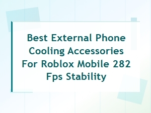 Best External Coolers for Stable 282 Fps on Roblox Mobile