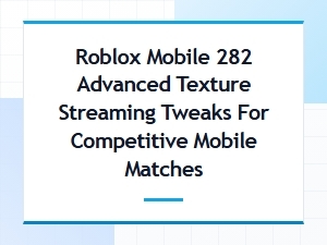 Roblox Mobile Texture Streaming Tweaks for Competitive Fps