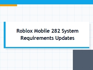 Roblox Mobile 282 System Requirements Update Changelog